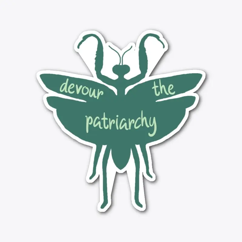 Devour the Patriarchy Praying Mantis